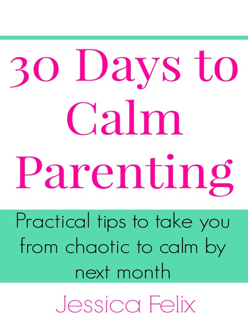 Title details for 30 Days to Calm Parenting by Jessica Felix - Available
